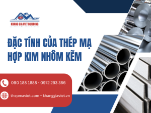 Đặc Tính Của Thép Mạ Hợp Kim Nhôm Kẽm