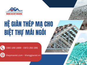 Hệ Giàn Thép Mạ Cho Biệt Thự Mái Ngói  