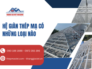 Hệ Giàn Thép Mạ Có Những Loại Nào