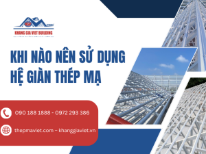 Khi Nào Nên Sử Dụng Hệ Giàn Thép Mạ