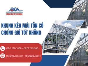 Khung Kèo Mái Tôn Có Chống Gió Tốt Không