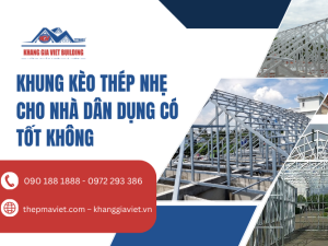Khung Kèo Thép Nhẹ Cho Nhà Dân Dụng Có Tốt Không