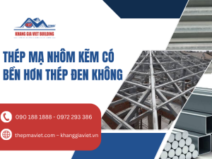 Thép Mạ Nhôm Kẽm Có Bền Hơn Thép Đen Không