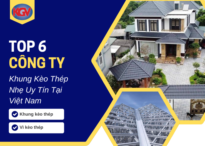 Top 6 Công Ty Khung Kèo Thép Nhẹ Uy Tín Tại Việt Nam