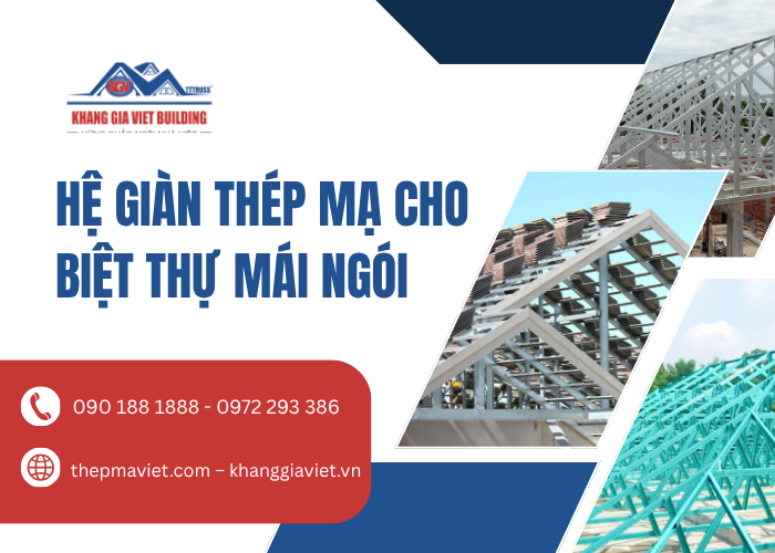 Hệ Giàn Thép Mạ Cho Biệt Thự Mái Ngói – Giải Pháp Bền Vững Cho Công Trình Hiện Đại