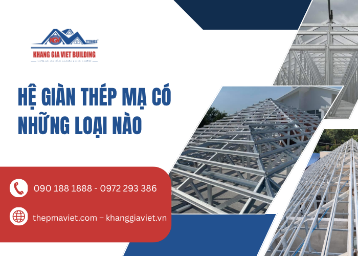Hệ Giàn Thép Mạ Có Những Loại Nào? Phân Loại Và Giải Pháp Kết Cấu Mái Tối Ưu Cho Mọi Công Trình