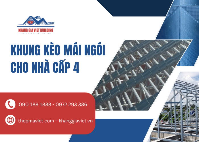Khung Kèo Mái Ngói Cho Nhà Cấp 4 – Giải Pháp Bền Vững, Tối Ưu Chi Phí Hàng Đầu
