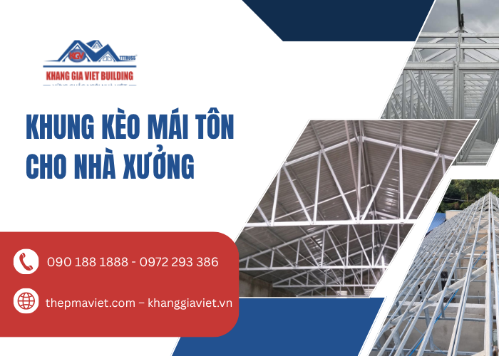 Khung Kèo Mái Tôn Cho Nhà Xưởng – Giải Pháp Kết Cấu Tối Ưu Chi Phí Và Vững Bền Cho Doanh Nghiệp