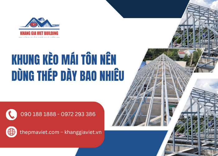 Khung Kèo Mái Tôn Nên Dùng Thép Dày Bao Nhiêu Là Chuẩn Kỹ Thuật?