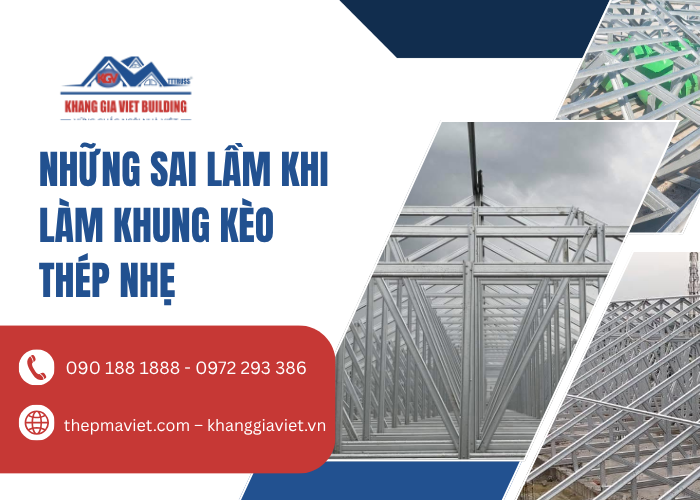 Những Sai Lầm Khi Làm Khung Kèo Thép Nhẹ Và Giải Pháp Kết Cấu Chuẩn Kỹ Thuật