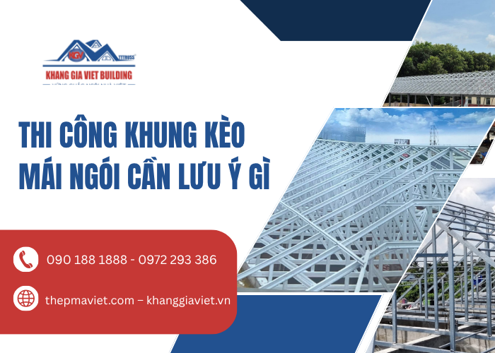 Hướng Dẫn Kỹ Thuật: Thi Công Khung Kèo Mái Ngói Cần Lưu Ý Gì?