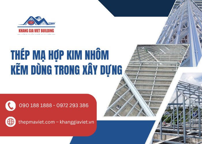 Thép Mạ Hợp Kim Nhôm Kẽm Dùng Trong Xây Dựng: Giải Pháp Bền Vững Cho Công Trình Hiện Đại